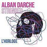 Alban DARCHE Stringed : "L'Horloge"