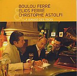 Boulou FERRÉ, Elios FERRÉ & Christophe ASTOLFI : "La Bande des Trois"