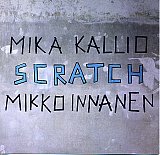 Mikko Innanen + Mika Kallio - "Scratch"