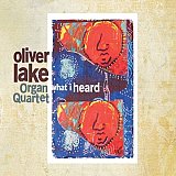 Oliver Lake Organ Quartet : "What I Heard"