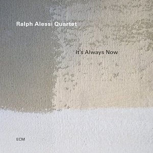 Ralph Alessi Quartet . It Is Always Now