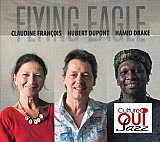Claudine François, Hubert Dupont, Hamid Drake : "Flying Eagle"
