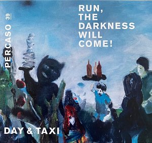 Day and Taxi . Run The Darkness Will Come