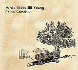 Patrick CORNELIUS : "While we're still young"