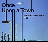 Valérie GRASCHAIRE : "Once Upon A Town"