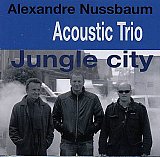 Alexandre NUSSBAUM Acoustic Trio : "Jungle City"