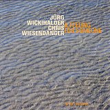 Jürg Wickihalder - Chris Wiesendanger : “A Feeling for Someone“