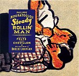 Philippe MOURATOGLOU – Jean-Marc FOLTZ – Bruno CHEVILLON : "Steady Rollin'Man – Echoes of Robert Johnson"