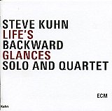 Steve Kuhn : "Life's Backward Glances - solo & quartet"