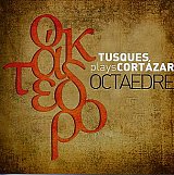 François TUSQUES : "Octaèdre / Plays Cortázar"