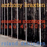 Anthony Braxton / Ensemble Montaigne : "(bau 4) 2013"