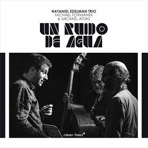 Nataniel Edelman Trio feat. Michael Formanek & Michael Attias . Un Ruido de Agua