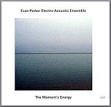 Evan PARKER Electro-Acoustic Ensemble : "The Moment´s Energy" 