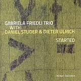 Gabriela Friedli Trio : "Started"
