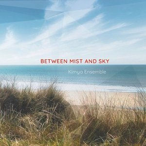 Kimya Ensemble . Between Mist and Sky