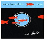 Marc Boutillot Trio - "...et alors"