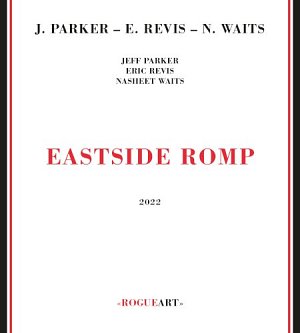 Jeff Parker – Eric Revis – Nasheet Waits . Eastside Romp