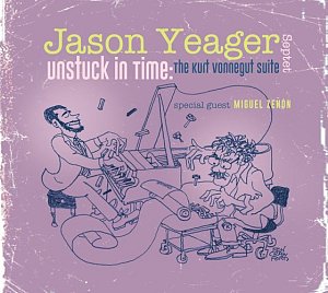 Jason Yeager Septet . Unstuck in Time : The Kurt Vonnegut Suite