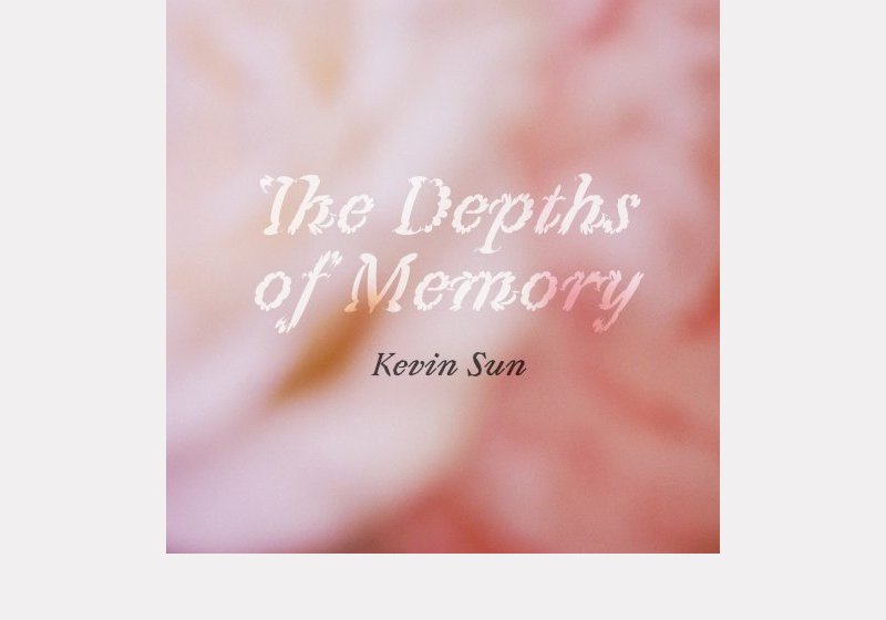 Kevin Sun . The Depths of Memory