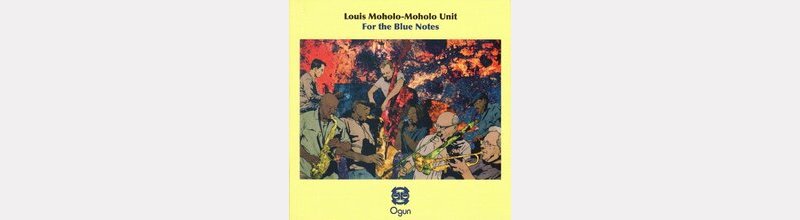 Louis MOHOLO-MOHOLO UNIT : "For The Blue Notes""