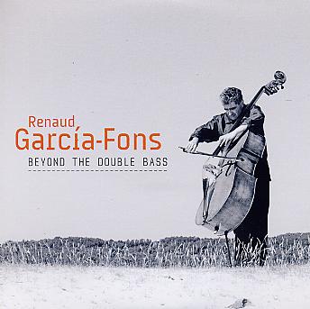 Renaud GARCIA-FONS : "Beyond The Double Bass – Au delà de la contrebasse"