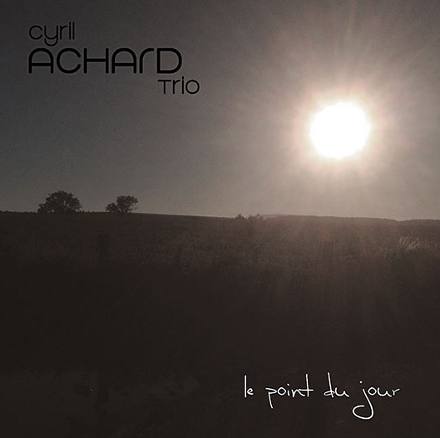 Cyril ACHARD Trio : "Le point du jour"