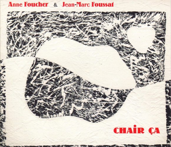 Anne Foucher & Jean-Marc Foussat, Chair ça, album Fou Records