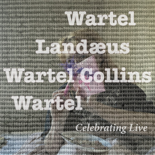 Wartel / Landæus / Wartel Collins / Wartel . Celebrating Live