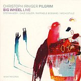 Christoph IRNIGER Pilgrim : "Big Wheel Live"