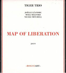 Tiger Trio - Joëlle Léandre, Nicole Mitchell, Myra Melford . Map of Liberation, CD RogueArt, France