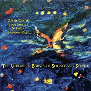 Daniel Carter, Evan Strauss, 5-Track, Sheridan Riley "The Uproar in Bursts of Sound and Silence"