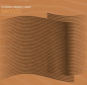 Mark Feldman – Dave Rempis – Tim Daisy . Sirocco
