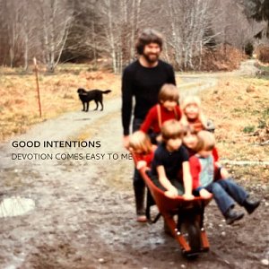 Good Intentions . Devotion Comes Easy to Me