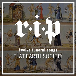 Flat Earth Society . R.I.P – twelve funeral songs