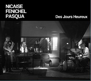 Robin Nicaise – Pierre Fénichel – Fred Pasqua . Des Jours Heureux