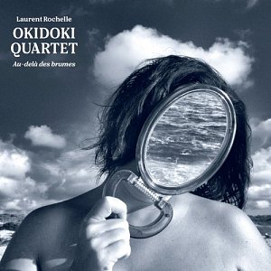 Okidoki Quartet – Laurent Rochelle . Au-delà des brumes