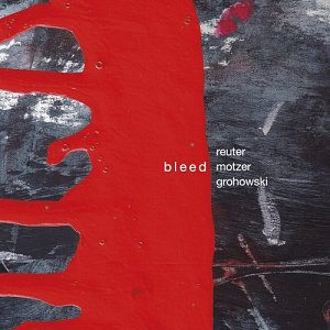 Reuter - Motzer – Grohowski . Bleed