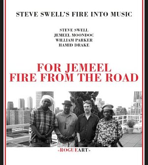 Steve Swell's Fire Into Music . For Jemeel - Fire From The Road
