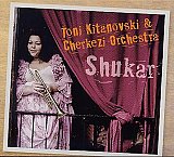 Toni KITANOWSKI & CHERKEZI ORCHESTRA : "Shukar"