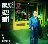 MEZCAL JAZZ UNIT : "Ici et ailleurs"