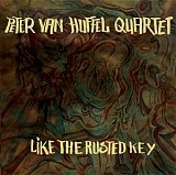 Peter Van HUFFEL Quartet : "Like the Rusted Key"