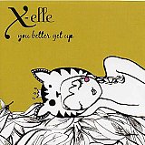 X-elle : "You better get up"