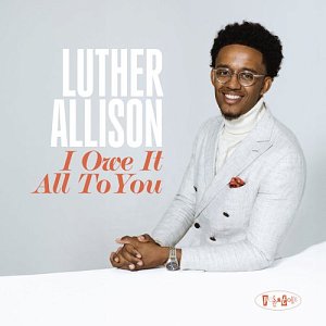 LUTHER ALLISON . I Owe It All To You, Posi-Tone records, USA, 2024