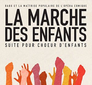 BABX & LA MAÎTRISE POPULAIRE DE L'OPÉRA COMIQUE . La Marche Des Enfants, label Buda Musique, 2024