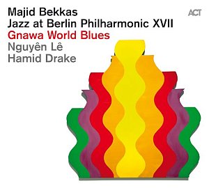 MAJID BEKKAS - NGUYÊN LÊ - HAMID_DRAKE . Jazz at Berlin Philharmonic XVII - Gnawa World Blues, label ACT Music, Allemagne, 2025