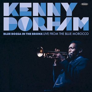 KENNY DORHAM . Blue Bossa in the Bronx: Live from the Blue Morocco, label Resonance records, album inédit de 1967, USA, 2025