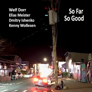 WELF DORR - ELIAS MEISTER - DMITRY ISHENKO - KENNY WOLLESEN . So Far So Good, Autoproduction, USA, 2024