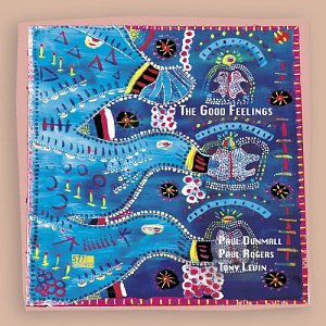 PAUL DUNMALL, PAUL ROGERS, TONY LEVIN . The Good Feelings, 577 records, USA, 2024