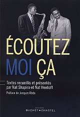 "Écoutez moi ça - L'histoire du jazz par ceux qui l'ont faite." par Nat Shapiro et Nat Hentoff