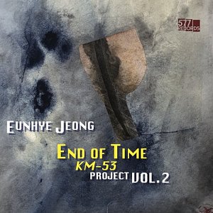 EUNHYE JEONG . End of Time​ ​/​ ​KM​-​53 Project, Vol. 2, 577 records, USA, 2024